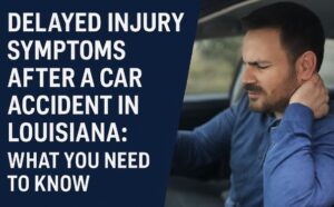 Delayed-Injury-Symptoms-After-a-Car-Accident-in-Louisiana-What-You-Need-to-Know-Scott-Vicknair